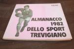 ALMANACCO 1982 DELLO SPORT TREVIGIANO AA.VV.